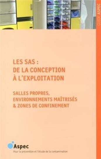 Couverture du livre « Les sas : de la conception à l'exploitation ; salles propres, environnements maîtrisés et zones de confinement (2e édition) » de  aux éditions Aspec