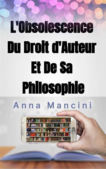 Couverture du livre « L'obsolescence du droit d'auteur et de sa philosophie » de Anna Mancini aux éditions Buenos Books