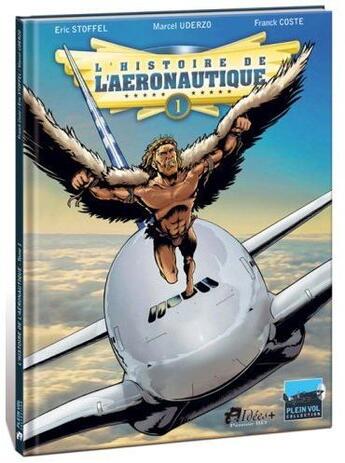 Couverture du livre « L'histoire de l'aéronautique Tome 1 : des origines à Blériot » de Franck Coste et Eric Stoffel et Marcel Uderzo aux éditions Idees Plus