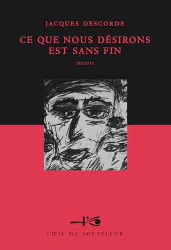 Couverture du livre « Ce que nous désirons est sans fin » de Jacques Descorde aux éditions L'oeil Du Souffleur