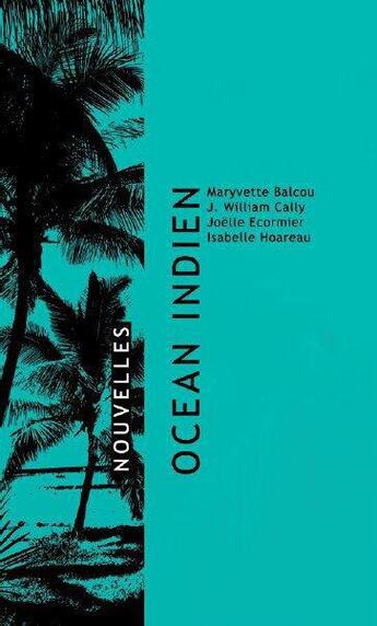 Couverture du livre « Océan Indien » de Maryvette Balcou et Joelle Ecormier et Isabelle Hoarau et William Cally aux éditions Reflets D'ailleurs