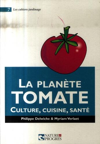 Couverture du livre « La planète tomate ; culture, cuisine, santé » de Philippe Delwiche et Myriam Verlaet aux éditions Nature Et Progres