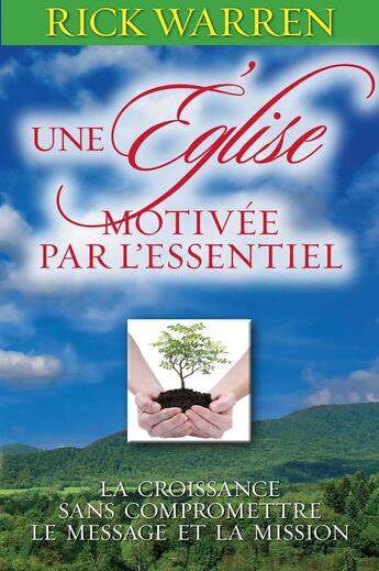 Couverture du livre « Une église motivée par l'essentiel : La croissance sans compromettre le message et la mission » de Rick Warren aux éditions Motive Par L'essentiel