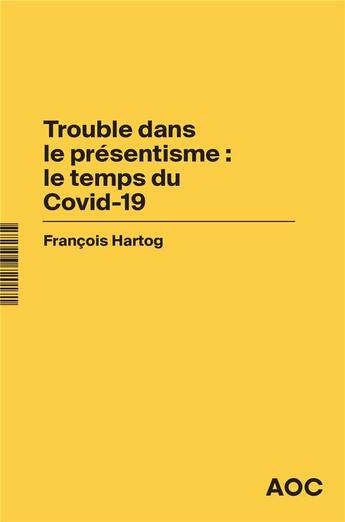 Couverture du livre « Trouble dans le présentisme : le temps du Covid-19 ; le Covid et le temps : « Who is in the driver's seat ? » » de Francois Hartog aux éditions Aoc