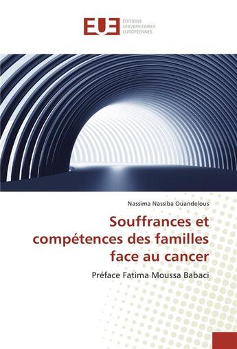 Couverture du livre « Souffrances et competences des familles face au cancer » de Ouandelous Nassima aux éditions Editions Universitaires Europeennes