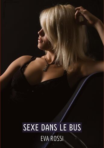 Couverture du livre « Sexe dans le Bus : Histoires Érotiques Tabou pour Adultes - French Erotic Stories » de Rossi Eva aux éditions Tredition