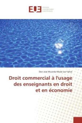 Couverture du livre « Droit commercial A l'usage des enseignants en droit et en economie » de Don Yahve aux éditions Editions Universitaires Europeennes