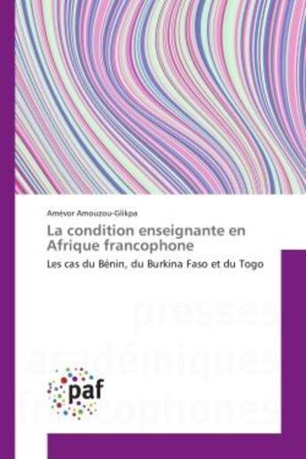 Couverture du livre « La condition enseignante en afrique francophone - les cas du benin, du burkina faso et du togo » de Amouzou-Glikpa A. aux éditions Editions Universitaires Europeennes