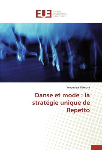 Couverture du livre « Danse et mode : la stratégie unique de repetto » de Yevgeniya Sidorova aux éditions Editions Universitaires Europeennes