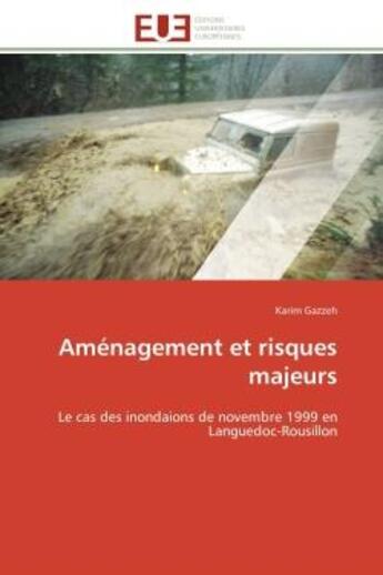 Couverture du livre « Amenagement et risques majeurs - le cas des inondaions de novembre 1999 en languedoc-rousillon » de Gazzeh Karim aux éditions Editions Universitaires Europeennes