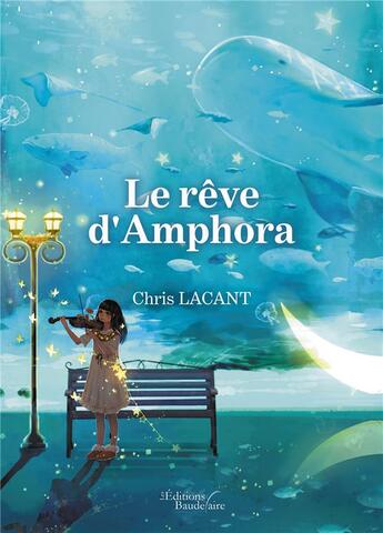 Couverture du livre « Le rêve d'Amphora » de Chris Lacant aux éditions Baudelaire