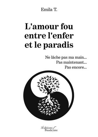 Couverture du livre « L'amour fou entre l'enfer et le paradis » de Emila T. aux éditions Baudelaire