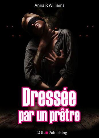 Couverture du livre « Dressée par un prêtre » de Anna P. Williams aux éditions Lol Publishing