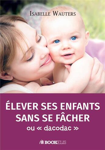 Couverture du livre « Élever ses enfants sans se fâcher ou 