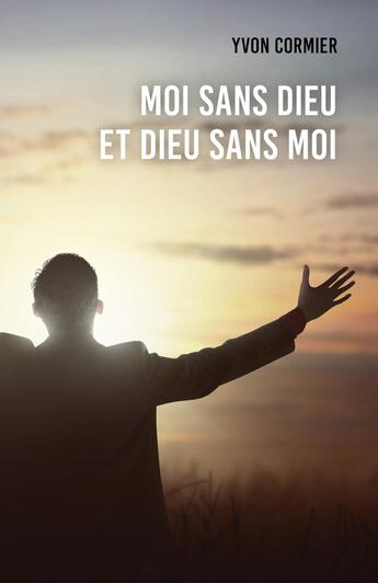 Couverture du livre « Moi sans dieu et dieu sans moi » de Yvon Cormier aux éditions Librinova