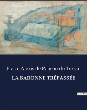 Couverture du livre « LA BARONNE TRÉPASSÉE » de De Ponson Du Terrail aux éditions Culturea