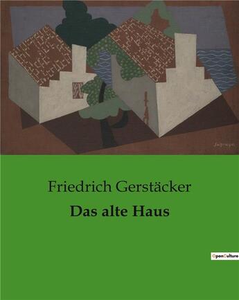 Couverture du livre « Das alte Haus » de Friedrich Gerstäcker aux éditions Culturea