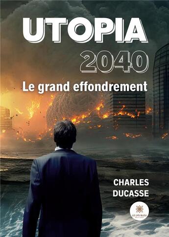 Couverture du livre « Utopia 2040 : Le grand effondrement » de De Keyser Gilbert aux éditions Le Lys Bleu