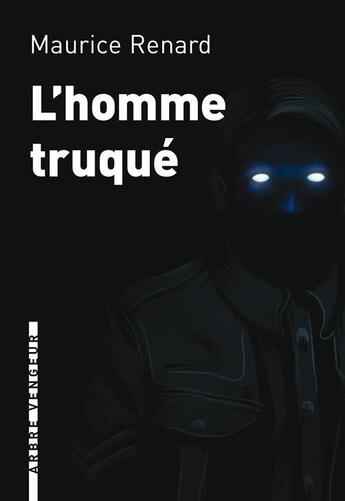 Couverture du livre « L'homme truqué » de Maurice Renard aux éditions L'arbre Vengeur