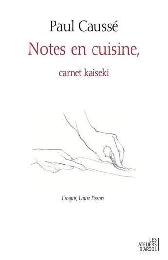 Couverture du livre « Notes en cuisine, carnet kaseki » de Laure Fissore et Paul Causse aux éditions Argol