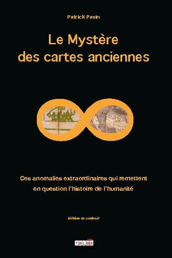 Couverture du livre « Le mystere des cartes anciennes ; ces anomalies extraordinaires qui remettent en question » de Patrick Pasin aux éditions Talma Studios