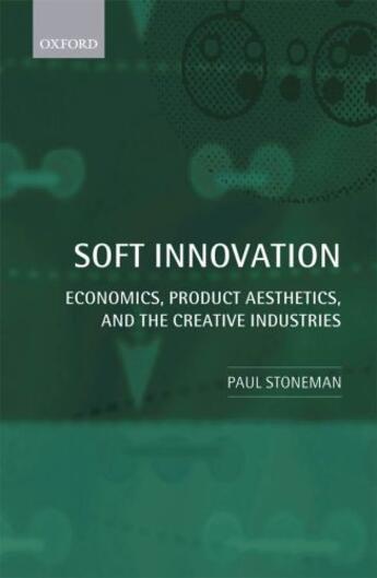 Couverture du livre « Soft Innovation: Economics, Product Aesthetics, and the Creative Indus » de Stoneman Paul aux éditions Oup Oxford