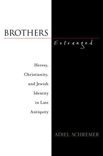 Couverture du livre « Brothers Estranged: Heresy, Christianity and Jewish Identity in Late A » de Schremer Adiel aux éditions Oxford University Press Usa