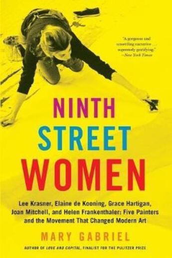 Couverture du livre « NINTH STREET WOMEN - LEE KRASNER, ELIANE DE KOONING, GRACE HARTIGAN, MITCHELL, FRANKENTHAL » de Mary Gabriel aux éditions Back Bay Books