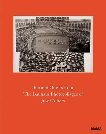 Couverture du livre « One and one is four: the bauhaus photocollages of Josef Albers » de Sarah Meister aux éditions Moma