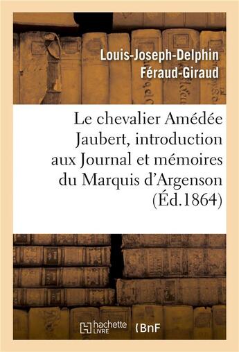 Couverture du livre « Notice sur le chevalier amedee jaubert : introduction aux journal et memoires du marquis d'argenson » de Feraud-Giraud L-J-D. aux éditions Hachette Bnf