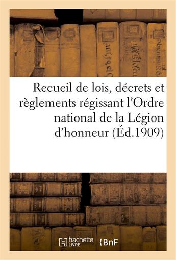 Couverture du livre « Recueil de lois, decrets et reglements regissant l'ordre national de la legion d'honneur » de  aux éditions Hachette Bnf