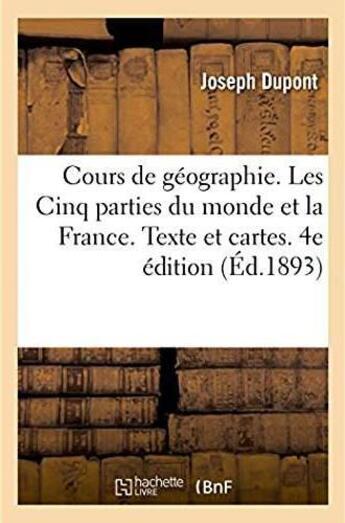 Couverture du livre « Cours de geographie. les cinq parties du monde et la france. texte et cartes. 4e edition » de Dupont Joseph aux éditions Hachette Bnf