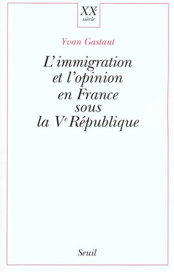 Couverture du livre « L'immigration et l'opinion en france sous la ve republique » de Yvan Gastaut aux éditions Seuil