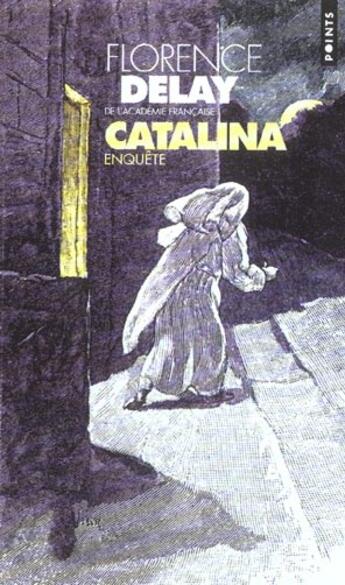 Couverture du livre « Catalina. Enquete » de Florence Delay aux éditions Points