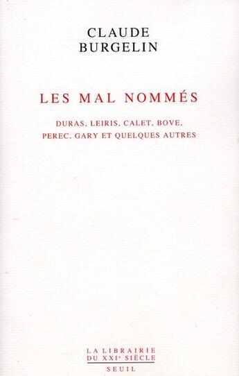 Couverture du livre « Les mal nommés ; Duras, Leiris, Calet, Bove, Perec, Gary et quelques autres » de Claude Burgelin aux éditions Seuil