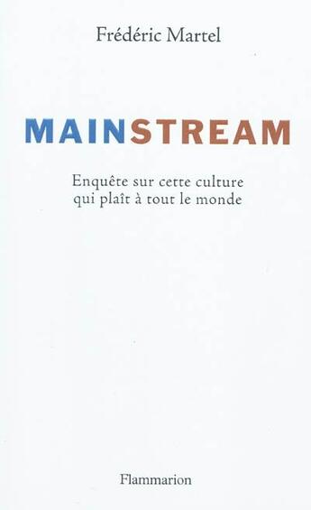 Couverture du livre « Mainstream ; enquête sur cette culture qui plaît à tout le monde » de Frederic Martel aux éditions Flammarion