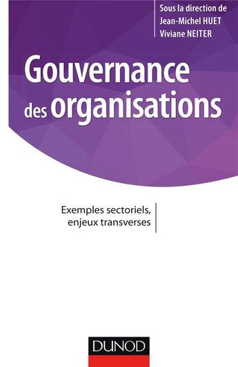 Couverture du livre « Gouvernance des organisations ; exemples sectoriels, enjeux transverses » de Jean-Michel Huet et Viviane Neiter aux éditions Dunod