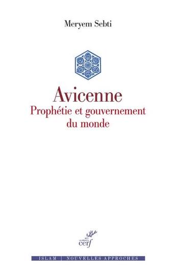 Couverture du livre « Avicenne : prophétie et gouvernement du monde » de Meryem Sebti aux éditions Cerf