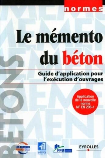 Couverture du livre « Le mémento du béton : Guide d'application pour l'éxécution d'ouvrages » de Fntp aux éditions Eyrolles