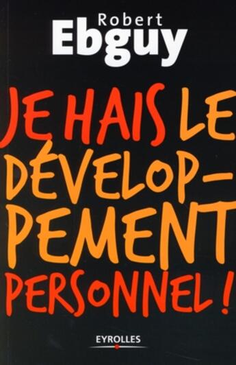 Couverture du livre « Je hais le développement personnel » de Robert Ebguy aux éditions Organisation