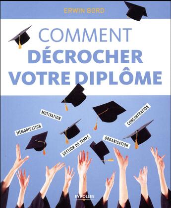 Couverture du livre « Comment décrocher votre diplôme » de Erwin Bord aux éditions Eyrolles