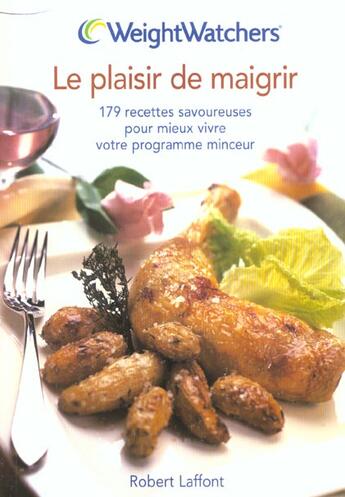 Couverture du livre « Le Plaisir De Maigrir ; 179 Recttes Savoureuses Pour Mieux Vivre Votre Programme Minceur » de Weight Watchers aux éditions Robert Laffont