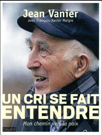 Couverture du livre « Un cri se fait entendre ; mon chemin vers la paix » de Francois-Xavier Maigre et Jean Vanier aux éditions Bayard