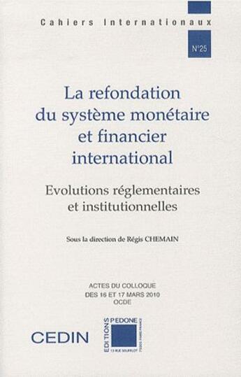 Couverture du livre « La refondation du système monétaire et financier international ; évolutions réglementaires et institutionnelles » de Regis Chemain aux éditions Pedone