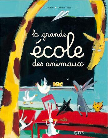 Couverture du livre « La grande ecole des animaux » de Gudule et Olivier Tallec aux éditions Lito