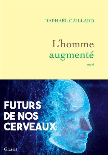 Couverture du livre « L'homme augmenté : Futurs de nos cerveaux » de Raphael Gaillard aux éditions Grasset