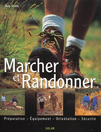 Couverture du livre « Marcher Et Randonner » de Roly Smith aux éditions Solar