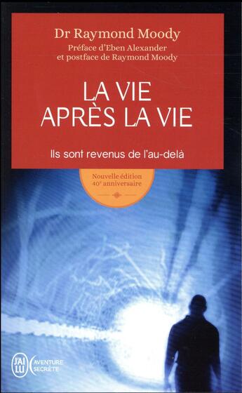 Couverture du livre « La vie après la vie ; ils sont revenus de l'au-delà » de Raymond Moody aux éditions J'ai Lu