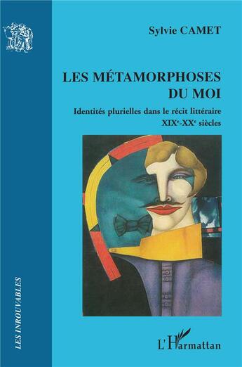 Couverture du livre « Métamorphoses du moi ; identités plurielles dans le récit littéraire ; XIX-XX siècles » de Sylvie Camet aux éditions L'harmattan