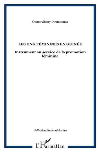 Couverture du livre « Les ONG féminines en Guinée ; instrument au service de promotion féminine » de Oumar Sivory Daoumbouya aux éditions L'harmattan